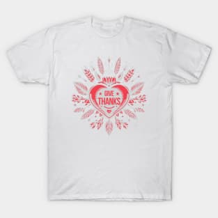 Give thanks, Red Heart for you - I LOVE YOU - Happy Thanksgiving T-Shirt